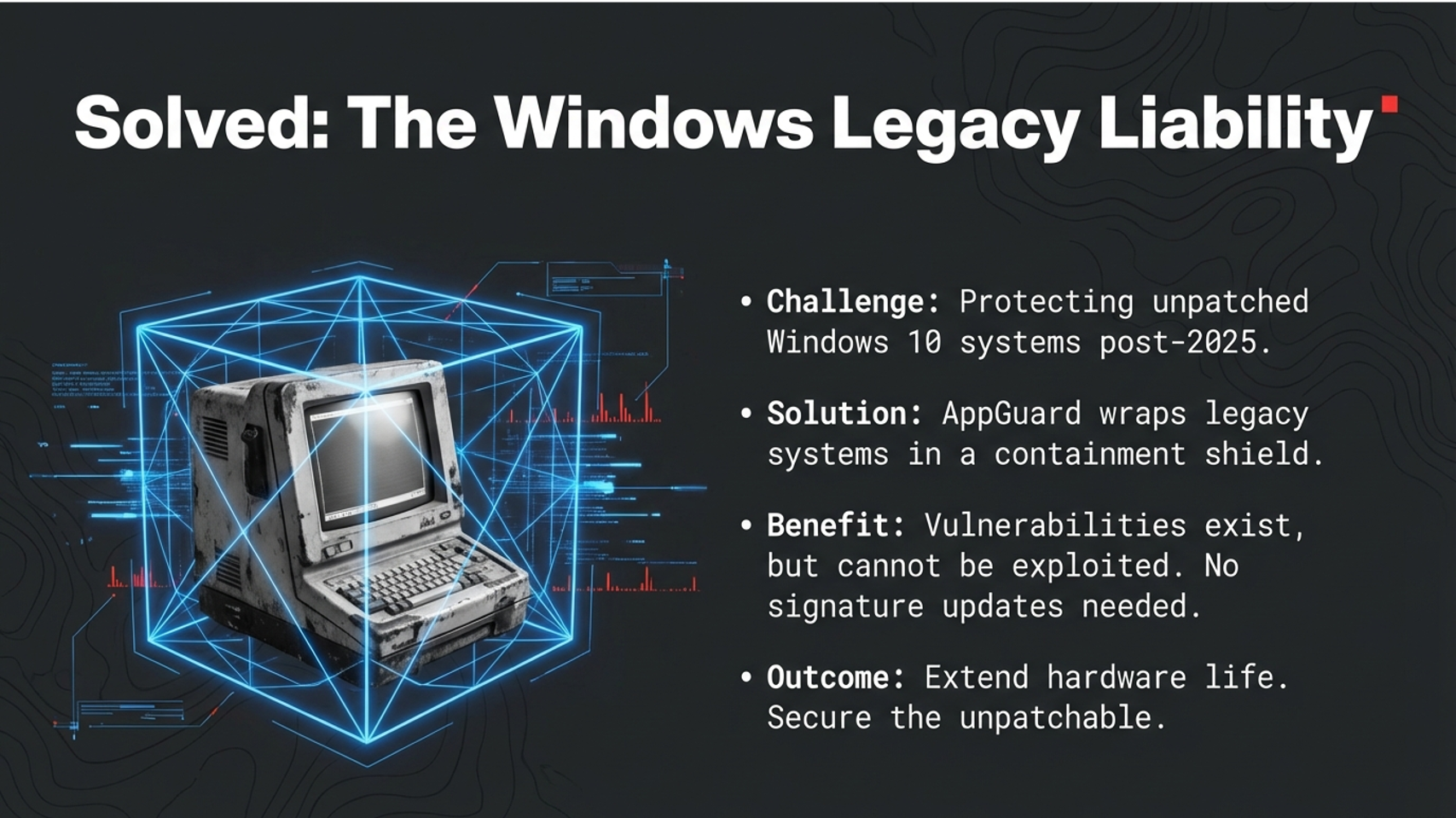 Legacy protection: secure unpatchable systems and reduce endpoint exposure without constant tuning